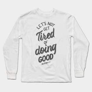 Let's not get tired of doing good. Galatians 6:9 Bible Verse White and Grey Long Sleeve T-Shirt